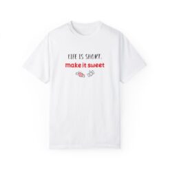 Life is short, make it sweet T-shirt