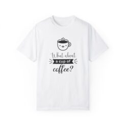 What about a cup of coffee T-shirt