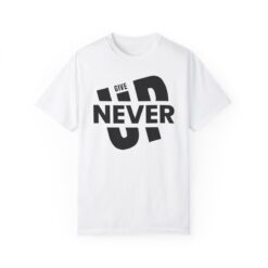 Never give up T-shirt