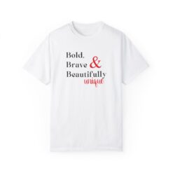Bold, brave, & beautifully unique T-shirt