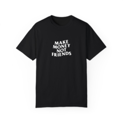 Make Money Not Friends T-shirt