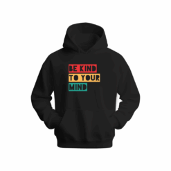 Be kind to your mind Hoodie