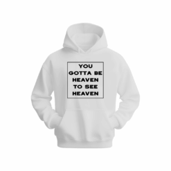 you gotta be heaven to see heaven Hoodie