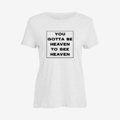 you gotta be heaven to see heaven Women Slim Fit T-Shirt