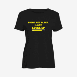 I don't get older ,I just level up Women Slim Fit T-Shirt
