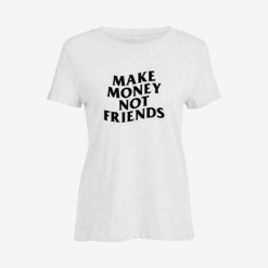 Make Money Not Friends Women Slim Fit T-Shirt
